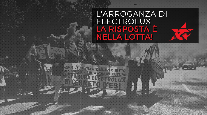L’arroganza di Electrolux la risposta è nella lotta!